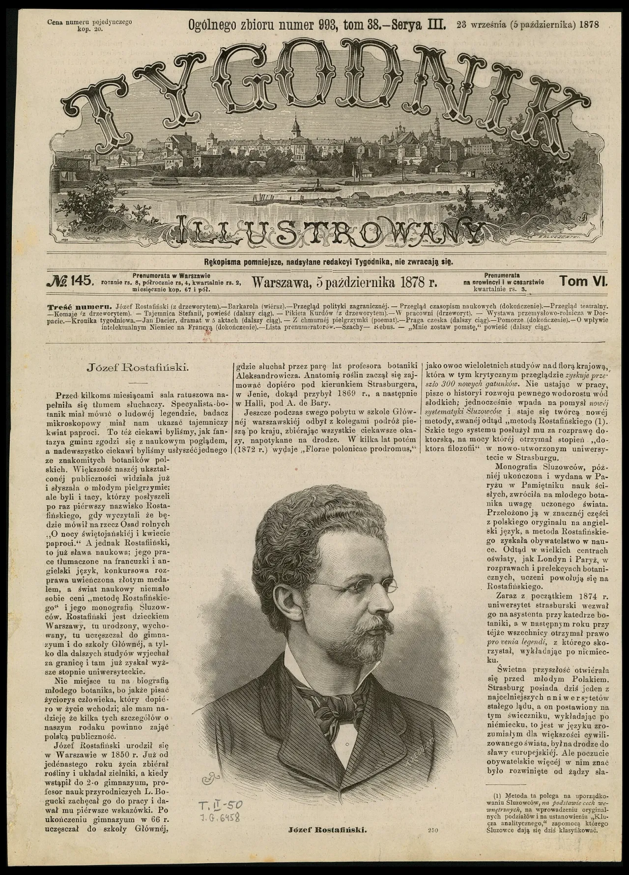 Pierwsza strona dziewiętnastowiecznego polskiego tygodnika — pożółkły arkusz sfotografowany na czarnym tle. U góry ozdobna winieta z napisem TYGODNIK ILLUSTROWANY otaczającym rytowaną panoramę miasta nad rzeką, niżej spis treści numeru i trzy szpalty drobnego druku. W dolnej części, pośrodku, drzeworytowy portret popiersiowy młodego mężczyzny zwróconego w trzech czwartych w prawo: gęste faliste ciemne włosy z wyraźnymi zakolami, okulary w cienkiej drucianej oprawce ze sznurkiem biegnącym ku skroni, wąsy i krótka broda, ciemny surdut, gors koszuli ze spinką i zawiązany fular. Pod portretem podpis „Józef Rostafiński.” oraz numer strony 250. Z lewej strony rytu wiązany monogram rysownika, z prawej, w cieniowaniu, wyryte nazwisko REGULSKI, a poniżej dwie ołówkowe sygnatury biblioteczne.